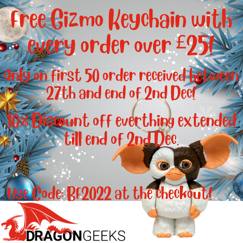 Free Gremlin Keychain and 10% off this week! Take a look at DragonGeeks for your gifts this Christmas. We have 10% off till the end of the 3rd of December off everything and a free Gizmo Keychain for the first 30 orders this week. Again, till the 3rd of December.